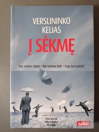 Verslininko kelias į sėkmę: kur esame dabar, kur norime būti, kaip ten patekti knygos viršelis
